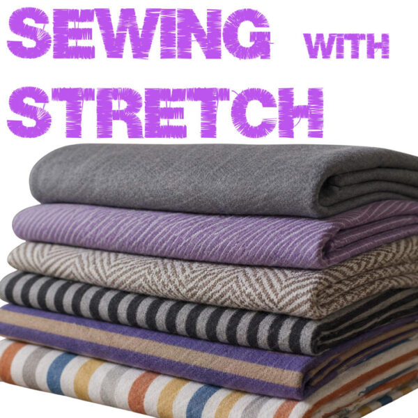 how to sew with stretch and knit fabrics